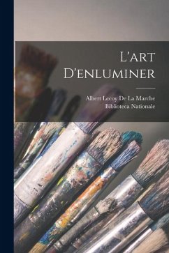L'art D'enluminer - De La Marche, Albert Lecoy L'art D'enluminer - De La Marche, Albert Lecoy