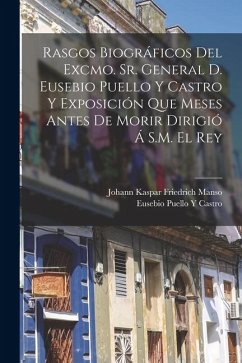 Cover Rasgos Biográficos Del Excmo. Sr. General D. Eusebio Puello Y Castro Y Exposición Que Meses Antes De Morir Dirigió Á S.M. El Rey