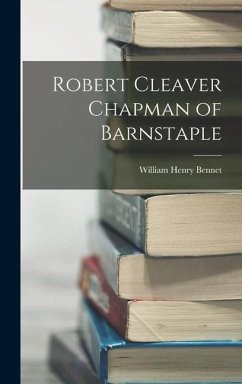 Robert Cleaver Chapman of Barnstaple - Bennet, William Henry