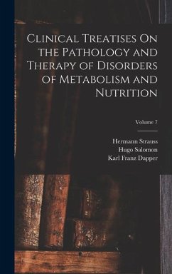 Clinical Treatises On the Pathology and Therapy of Disorders of Metabolism and Nutrition; Volume 7 - Dapper, Karl Franz; Noorden, Karl Harko von; Salomon, Hugo