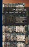 Horringer Parish Registers: Baptisms, Marriages, and Burials, With Appendixes and Biographical Notes. 1558 to 1850 Horringer Parish Registers: Baptisms, Marriages, and Burials, With Appendixes and Biographical Notes. 1558 to 1850