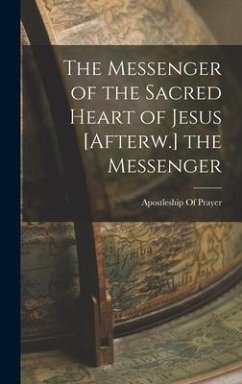 The Messenger of the Sacred Heart of Jesus [Afterw.] the Messenger