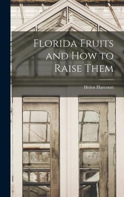 Florida Fruits and how to Raise Them - Harcourt, Helen