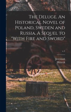 The Deluge. An Historical Novel of Poland, Sweden and Russia. A Sequel to 