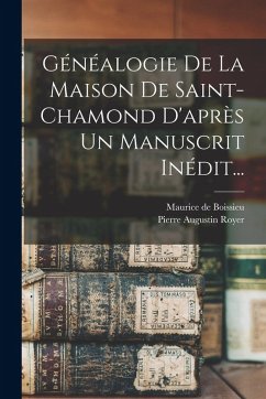 Généalogie De La Maison De Saint-chamond D'après Un Manuscrit Inédit... - Royer, Pierre Augustin