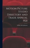 Motion Picture Studio Directory and Trade Annual 1921 Motion Picture Studio Directory and Trade Annual 1921