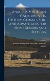 Anaheim, Southern California, its History, Climate, Soil and Advantages for Home Seekers and Settlers