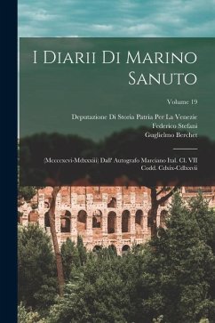 I Diarii Di Marino Sanuto: (Mccccxcvi-Mdxxxiii) Dall' Autografo Marciano Ital. Cl. VII Codd. Cdxix-Cdlxxvii; Volume 19 - Fulin, Rinaldo; Barozzi, Nicolò; Sanuto, Marino