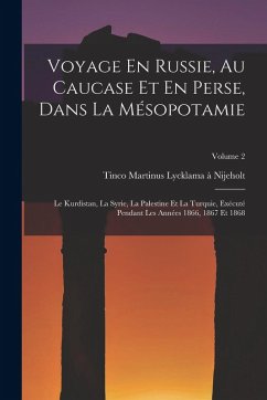 Voyage En Russie, Au Caucase Et En Perse, Dans La Mésopotamie: Le Kurdistan, La Syrie, La Palestine Et La Turquie, Exécuté Pendant Les Années 1866, 18 - Nijeholt, Tinco Martinus Lycklama À.