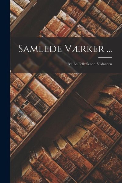 Samlede Værker ...: Bd. En Folkefiende. Vildanden Samlede Værker ...: Bd. En Folkefiende. Vildanden