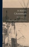 A Maya Grammar: With Bibliography and Appraisement of the Works Noted
