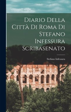 Diario Della Città Di Roma Di Stefano Infessura Scribasenato - Infessura, Stefano