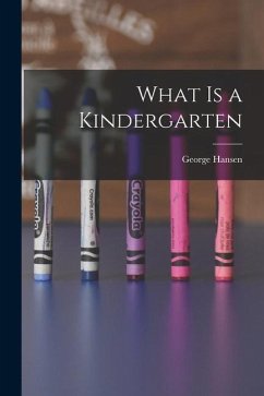 What is a Kindergarten - Hansen, George