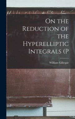 On the Reduction of the Hyperelliptic Integrals (P - Gillespie, William