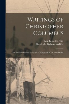 Writings of Christopher Columbus: Descriptive of the Discovery and Occupation of the New World - Ford, Paul Leicester