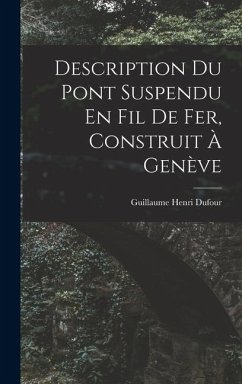 Description Du Pont Suspendu En Fil De Fer, Construit À Genève - Dufour, Guillaume Henri