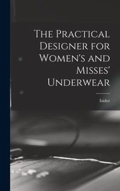 The Practical Designer for Women's and Misses' Underwear - Rosenfeld, Isidor