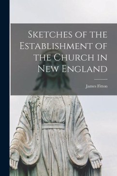 Sketches of the Establishment of the Church in New England - Fitton, James