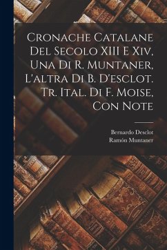 Cover Cronache Catalane Del Secolo XIII E Xiv, Una Di R. Muntaner, L'altra Di B. D'esclot. Tr. Ital. Di F. Moise, Con Note