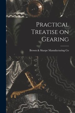 Practical Treatise on Gearing - Co, Brown &. Sharpe Manufacturing