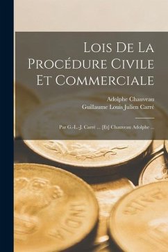 Lois De La Procédure Civile Et Commerciale: Par G.-L.-J. Carré ... [Et] Chauveau Adolphe ... - Chauveau, Adolphe; Carré, Guillaume Louis Julien