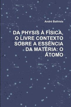 DA PHYSIS À FÍSICA, O LIVRE CONTEXTO SOBRE A ESSÊNCIA DA MATÉRIA - Bathista, André