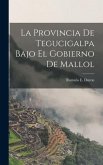 La Provincia de Tegucigalpa Bajo el Gobierno de Mallol