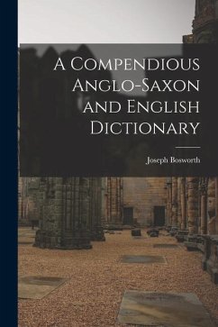 A Compendious Anglo-Saxon and English Dictionary - Bosworth, Joseph