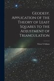 Geodesy. Application of the Theory of Least Squares to the Adjustment of Triangulation