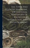 The Town And Country Magazine, Or Universal Repository Of Knowledge, Instruction, And Entertainment; Volume 11