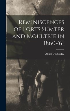 Reminiscences of Forts Sumter and Moultrie in 1860-'61 - Doubleday, Abner
