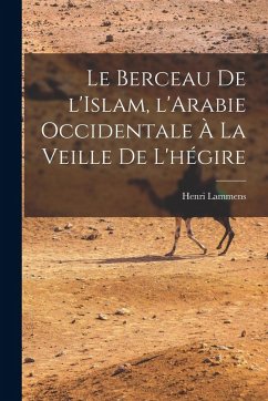 Cover Le Berceau de l'Islam, l'Arabie occidentale à la veille de l'hégire