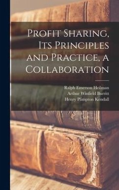 Profit Sharing, its Principles and Practice, a Collaboration - Burritt, Arthur Winfield; Dennison, Henry Sturgis; Gay, Edwin Francis