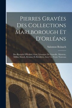 Pierres Gravées Des Collections Marlborough Et D'Orléans: Des Recueils D'Eckhel, Gori, Lévesque De Gravelle, Mariette, Millin, Stosch, Réunies Et Rééd - Reinach, Salomon
