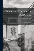 French plays for schools; with explanatory notes