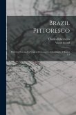 Brazil Pittoresco: Historia-Descripções-Viagens-Instutuições-Colonisação, Volumes 1-3