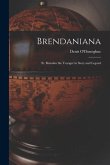 Brendaniana: St. Brendan the Voyager in Story and Legend