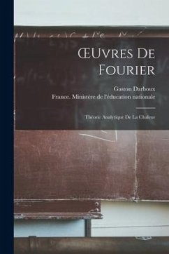 OEuvres De Fourier: Théorie Analytique De La Chaleur - Darboux, Gaston