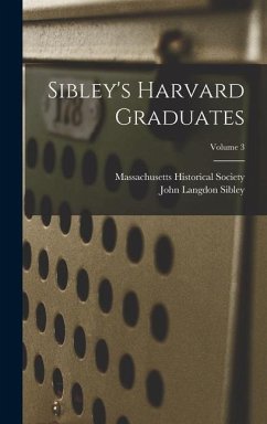 Sibley's Harvard Graduates; Volume 3 - Sibley, John Langdon