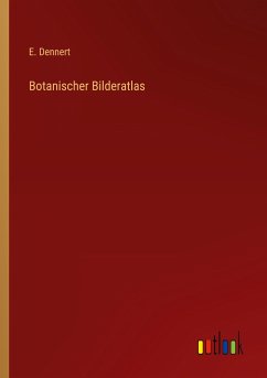 Botanischer Bilderatlas - Dennert, E.