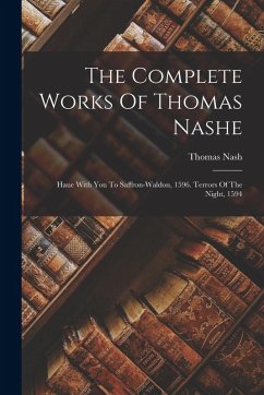 Cover The Complete Works Of Thomas Nashe: Haue With You To Saffron-waldon, 1596. Terrors Of The Night, 1594