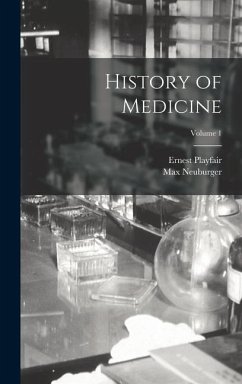 History of Medicine; Volume 1 - Neuburger, Max; Playfair, Ernest