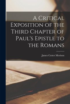 A Critical Exposition of the Third Chapter of Paul's Epistle to the Romans - Morison, James Cotter