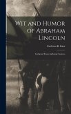 Wit and Humor of Abraham Lincoln: Gathered From Authentic Sources