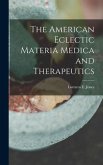 The American Eclectic Materia Medica and Therapeutics