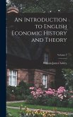 An Introduction to English Economic History and Theory; Volume 1