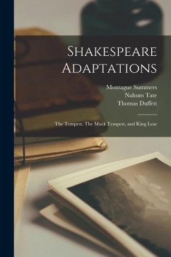 Shakespeare Adaptations: The Tempest, The Mock Tempest, and King Lear - Tate, Nahum; D'Avenant, William; Summers, Montague