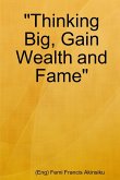 &quote;Thinking Big, Gain Wealth and Fame&quote;