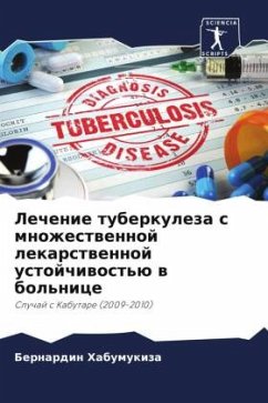 Lechenie tuberkuleza s mnozhestwennoj lekarstwennoj ustojchiwost'ü w bol'nice - Habumukiza, Bernardin;Nkeramihigo, Emmanuel