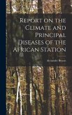 Report on the Climate and Principal Diseases of the African Station